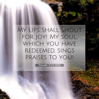 Picture 07 - Psalms 71:23 WEB - My lips shall shout for joy! My soul, which you - Bible Verse Picture