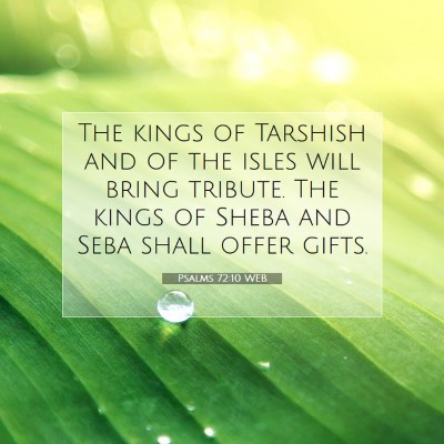 Picture 07 - Psalms 72:10 WEB - The kings of Tarshish and of the isles will bring - Bible Verse Picture