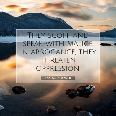 Picture 07 - Psalms 73:8 WEB - They scoff and speak with malice. In arrogance, - Bible Verse Picture