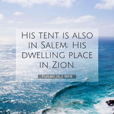 Picture 07 - Psalms 76:2 WEB - His tent is also in Salem; His dwelling place in - Bible Verse Picture
