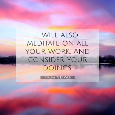 Picture 07 - Psalms 77:12 WEB - I will also meditate on all your work, And - Bible Verse Picture