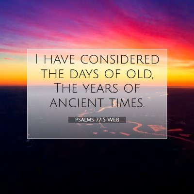 Picture 07 - Psalms 77:5 WEB - I have considered the days of old, The years of - Bible Verse Picture