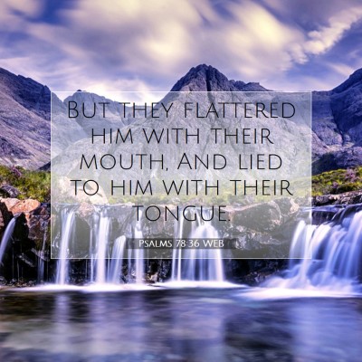 Picture 07 - Psalms 78:36 WEB - But they flattered him with their mouth, And lied - Bible Verse Picture