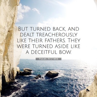 Picture 07 - Psalms 78:57 WEB - But turned back, and dealt treacherously like - Bible Verse Picture