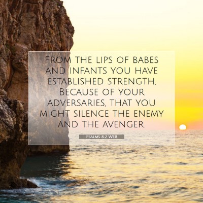 Picture 07 - Psalms 8:2 WEB - From the lips of babes and infants you have - Bible Verse Picture