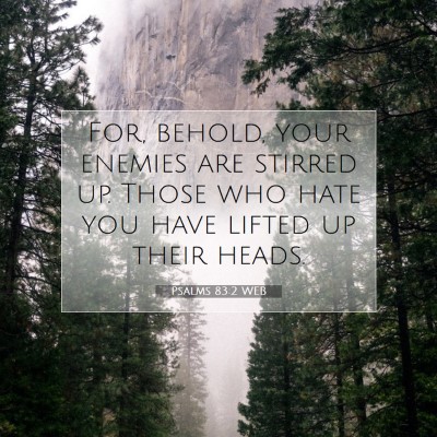 Picture 07 - Psalms 83:2 WEB - For, behold, your enemies are stirred up. Those - Bible Verse Picture