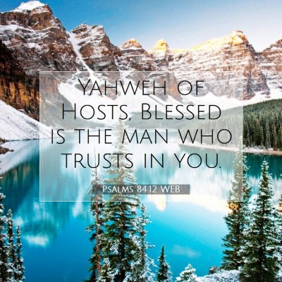 Picture 07 - Psalms 84:12 WEB - Yahweh of Hosts, Blessed is the man who trusts in - Bible Verse Picture