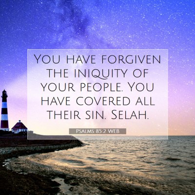 Picture 07 - Psalms 85:2 WEB - You have forgiven the iniquity of your people. - Bible Verse Picture