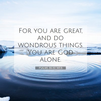 Picture 07 - Psalms 86:10 WEB - For you are great, and do wondrous things. You - Bible Verse Picture