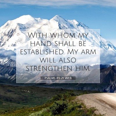 Picture 07 - Psalms 89:21 WEB - With whom my hand shall be established. My arm - Bible Verse Picture