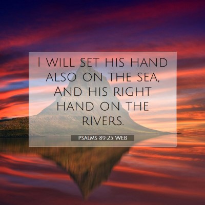 Picture 07 - Psalms 89:25 WEB - I will set his hand also on the sea, And his - Bible Verse Picture