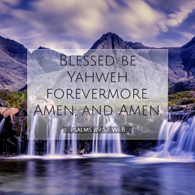 Picture 07 - Psalms 89:52 WEB - Blessed be Yahweh forevermore. Amen, and - Bible Verse Picture