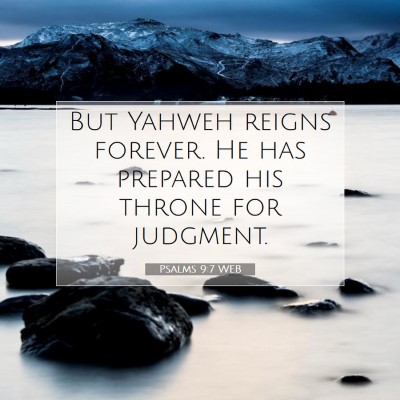 Picture 07 - Psalms 9:7 WEB - But Yahweh reigns forever. He has prepared his - Bible Verse Picture