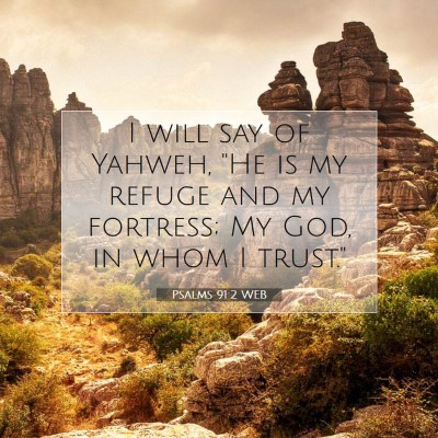 Picture 07 - Psalms 91:2 WEB - I will say of Yahweh, 