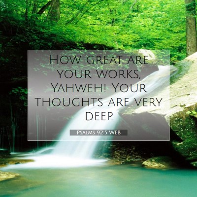 Picture 07 - Psalms 92:5 WEB - How great are your works, Yahweh! Your thoughts - Bible Verse Picture