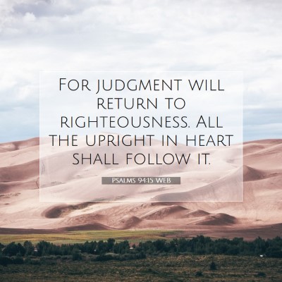 Picture 07 - Psalms 94:15 WEB - For judgment will return to righteousness. All - Bible Verse Picture
