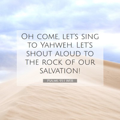 Picture 07 - Psalms 95:1 WEB - Oh come, let's sing to Yahweh. Let's shout aloud - Bible Verse Picture