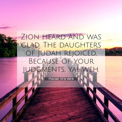 Picture 07 - Psalms 97:8 WEB - Zion heard and was glad. The daughters of Judah - Bible Verse Picture