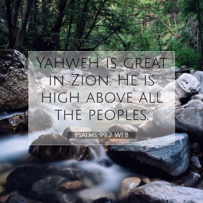 Picture 07 - Psalms 99:2 WEB - Yahweh is great in Zion. He is high above all the - Bible Verse Picture
