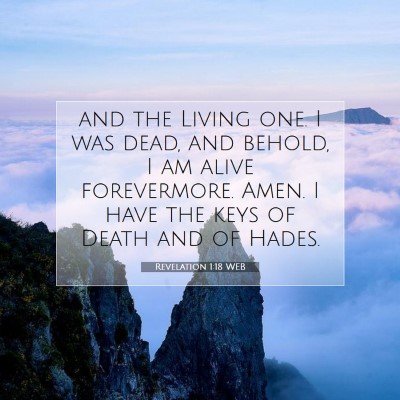 Picture 07 - Revelation 1:18 WEB - and the Living one. I was dead, and behold, I am - Bible Verse Picture