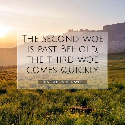 Picture 07 - Revelation 11:14 WEB - The second woe is past. Behold, the third woe - Bible Verse Picture