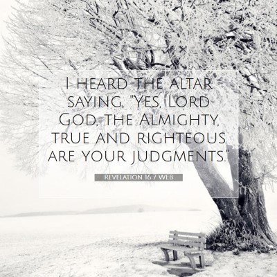 Picture 07 - Revelation 16:7 WEB - I heard the altar saying, 