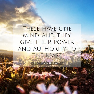 Picture 07 - Revelation 17:13 WEB - These have one mind, and they give their power - Bible Verse Picture