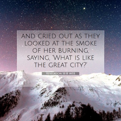 Picture 07 - Revelation 18:18 WEB - and cried out as they looked at the smoke of her - Bible Verse Picture