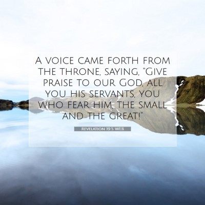 Picture 07 - Revelation 19:5 WEB - A voice came forth from the throne, saying, 
