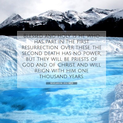 Picture 07 - Revelation 20:6 WEB - Blessed and holy is he who has part in the first - Bible Verse Picture