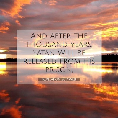 Picture 07 - Revelation 20:7 WEB - And after the thousand years, Satan will be - Bible Verse Picture