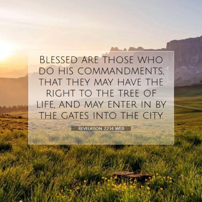 Picture 07 - Revelation 22:14 WEB - Blessed are those who do his commandments, that - Bible Verse Picture