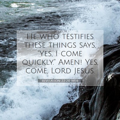 Picture 07 - Revelation 22:20 WEB - He who testifies these things says, 