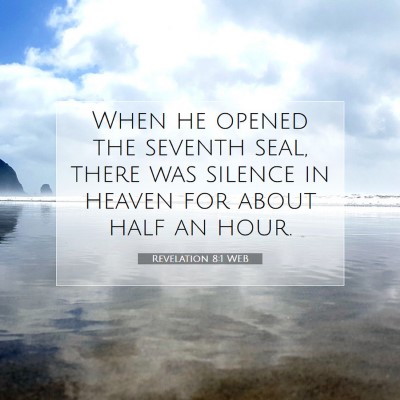 Picture 07 - Revelation 8:1 WEB - When he opened the seventh seal, there was - Bible Verse Picture