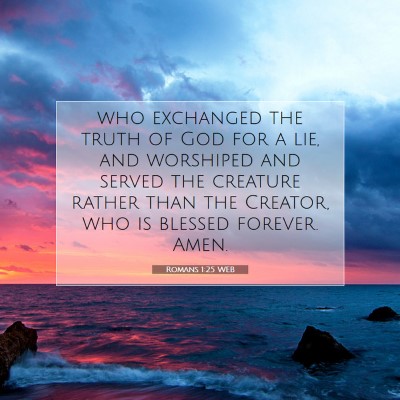 Picture 07 - Romans 1:25 WEB - who exchanged the truth of God for a lie, and - Bible Verse Picture