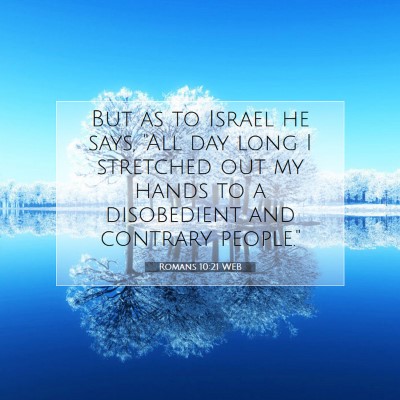 Picture 07 - Romans 10:21 WEB - But as to Israel he says, 