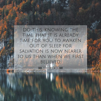 Picture 07 - Romans 13:11 WEB - Do this, knowing the time, that it is already - Bible Verse Picture