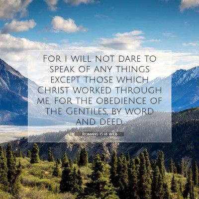 Picture 07 - Romans 15:18 WEB - For I will not dare to speak of any things except - Bible Verse Picture
