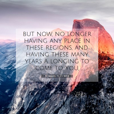 Picture 07 - Romans 15:23 WEB - but now, no longer having any place in these - Bible Verse Picture