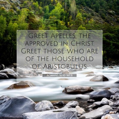 Picture 07 - Romans 16:10 WEB - Greet Apelles, the approved in Christ. Greet - Bible Verse Picture