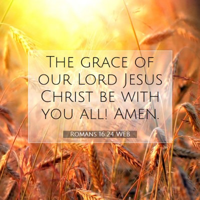 Picture 07 - Romans 16:24 WEB - The grace of our Lord Jesus Christ be with you - Bible Verse Picture