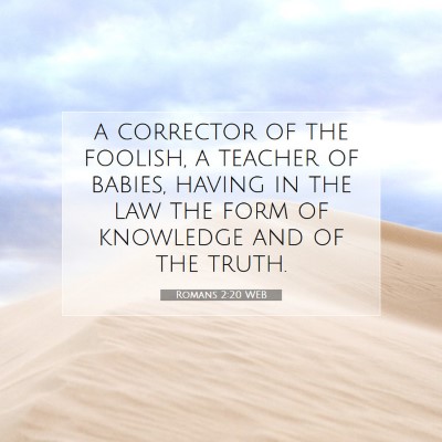 Picture 07 - Romans 2:20 WEB - a corrector of the foolish, a teacher of babies, - Bible Verse Picture