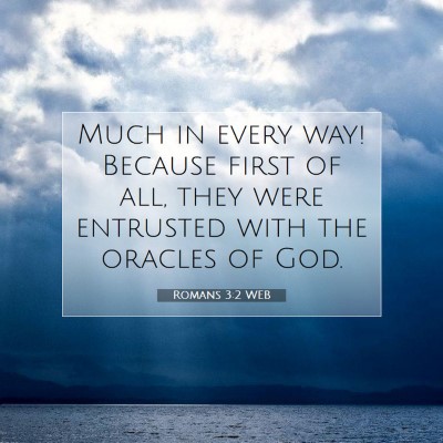 Picture 07 - Romans 3:2 WEB - Much in every way! Because first of all, they - Bible Verse Picture