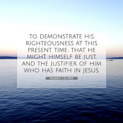 Picture 07 - Romans 3:26 WEB - to demonstrate his righteousness at this present - Bible Verse Picture
