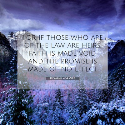 Picture 07 - Romans 4:14 WEB - For if those who are of the law are heirs, faith - Bible Verse Picture