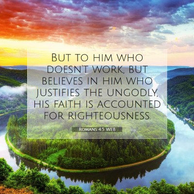 Picture 07 - Romans 4:5 WEB - But to him who doesn't work, but believes in him - Bible Verse Picture