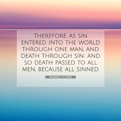 Picture 07 - Romans 5:12 WEB - Therefore, as sin entered into the world through - Bible Verse Picture