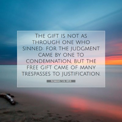 Picture 07 - Romans 5:16 WEB - The gift is not as through one who sinned: for - Bible Verse Picture