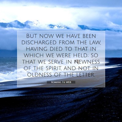 Picture 07 - Romans 7:6 WEB - But now we have been discharged from the law, - Bible Verse Picture