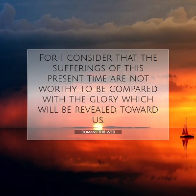 Picture 07 - Romans 8:18 WEB - For I consider that the sufferings of this - Bible Verse Picture